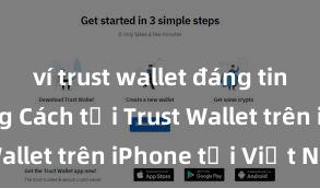 ví trust wallet đáng tin cậy không Cách tải Trust Wallet trên iPhone tại Việt Nam